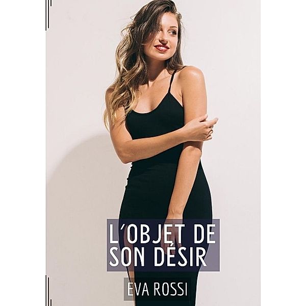 L'Objet de son Désir, Eva Rossi