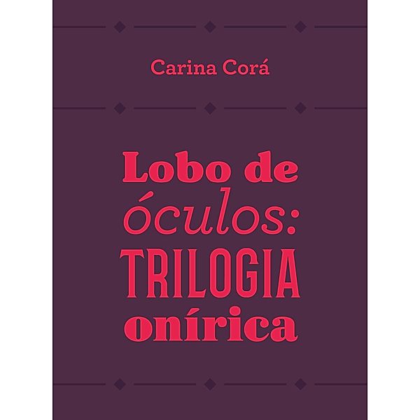 Lobo de óculos: trilogia onírica, Carina Corá