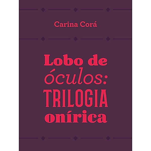 Lobo de óculos: trilogia onírica, Carina Corá