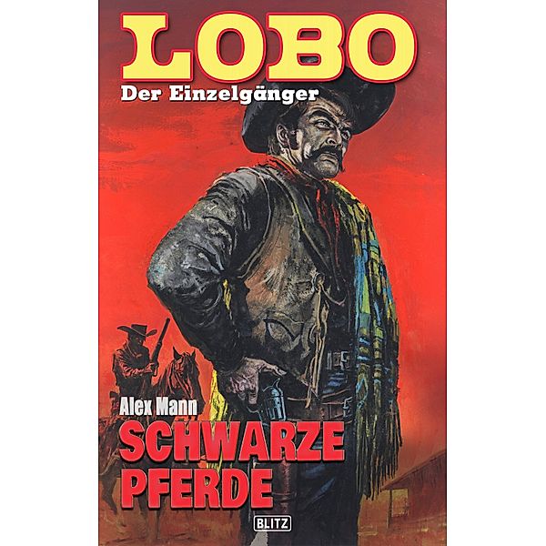 Lobo - Der Einzelgänger 05: Schwarze Pferde / Lobo - Der Einzelgänger Bd.5, Alex Mann