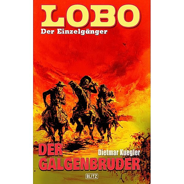 Lobo - Der Einzelgänger 06: Der Galgenbruder / Lobo - Der Einzelgänger Bd.6, Dietmar Kuegler