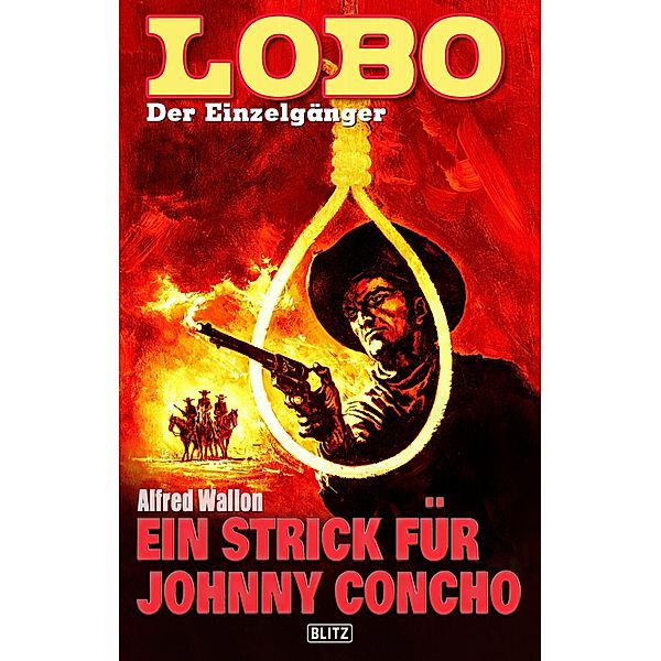 Lobo - Der Einzelgänger 07: Ein Strick für Johnny Concho / Lobo - Der Einzelgänger Bd.7, Alfred Wallon