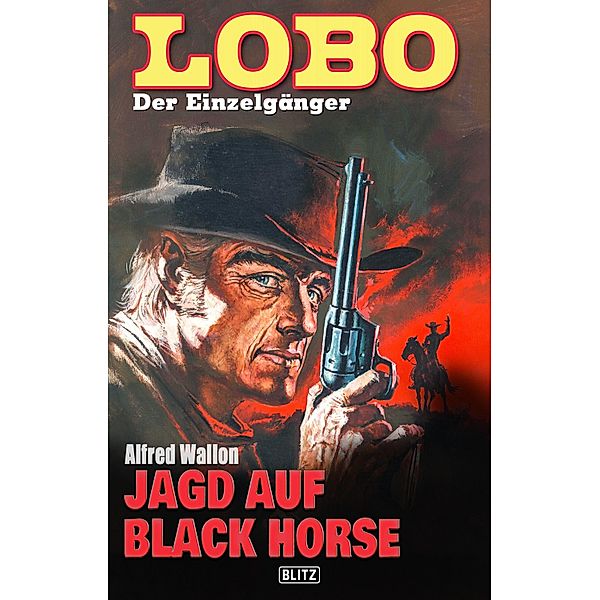 Lobo - Der Einzelgänger 08: Jagd auf Black Horse / Lobo - Der Einzelgänger Bd.8, Alfred Wallon