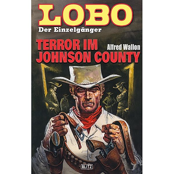 Lobo - Der Einzelgänger 09: Terror im Johnson County / Lobo - Der Einzelgänger Bd.9, Alfred Wallon