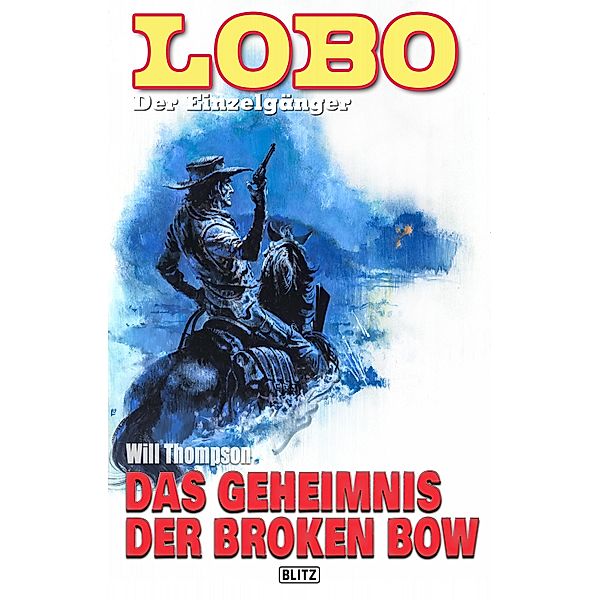 Lobo - Der Einzelgänger 12: Das Geheimnis der Broken Bow / Lobo - Der Einzelgänger Bd.12, Will Thompson