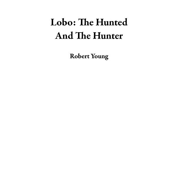 Lobo: The Hunted And The Hunter, Robert Young