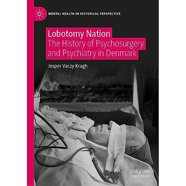 Lobotomy Nation / Mental Health in Historical Perspective, Jesper Vaczy Kragh