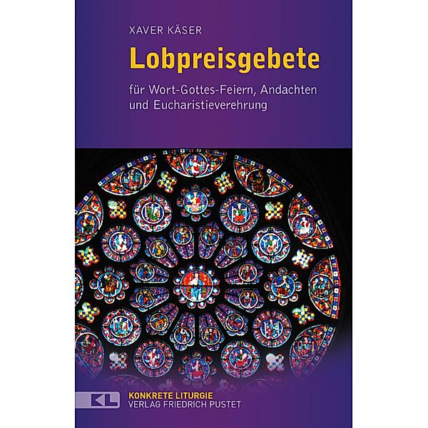 Lobpreisgebete / Konkrete Liturgie, Xaver Käser