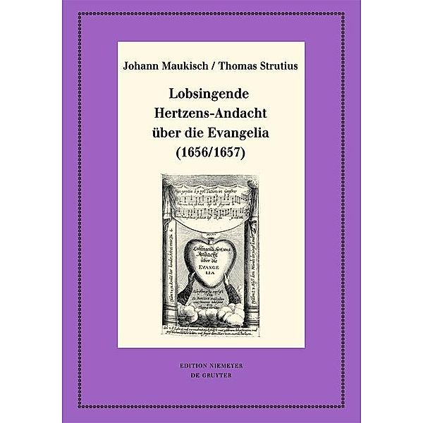 Lobsingende Hertzens-Andacht über die Evangelia (1656/1657) / Neudrucke deutscher Literaturwerke. N. F. Bd.109