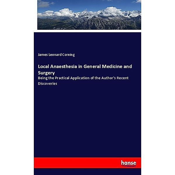 Local Anaesthesia in General Medicine and Surgery, James Leonard Corning