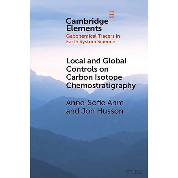 Local and Global Controls on Carbon Isotope Chemostratigraphy / Elements in Geochemical Tracers in Earth System Science, Anne-Sofie Ahm