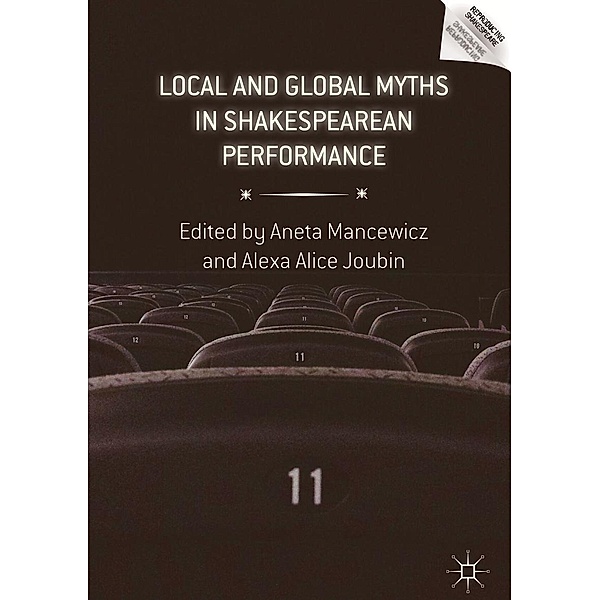 Local and Global Myths in Shakespearean Performance / Reproducing Shakespeare