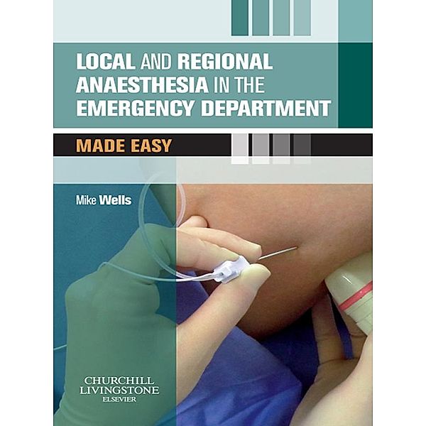 Local and Regional Anaesthesia in the Emergency Department Made Easy E-Book, Mike Wells
