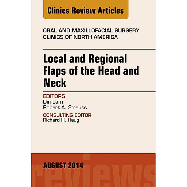 Local and Regional Flaps of the Head and Neck, An Issue of Oral and Maxillofacial Clinics of North America, Din Lam