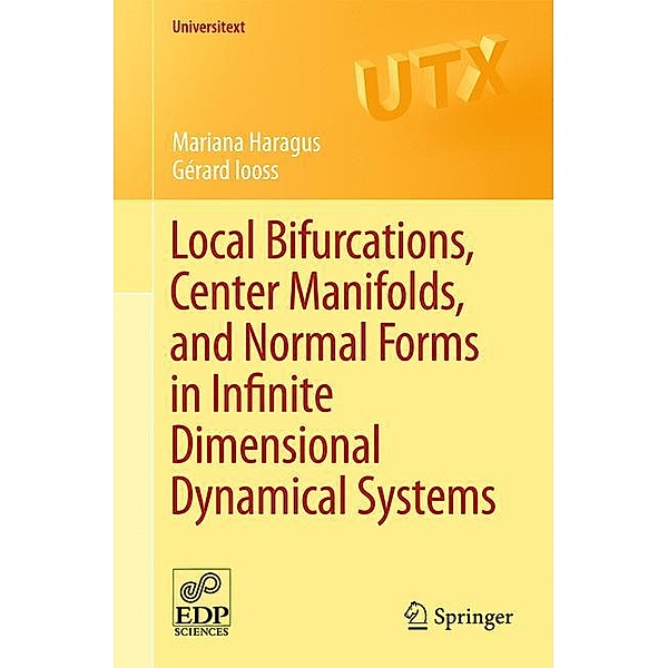 Local Bifurcations, Center Manifolds, and Normal Forms in Infinite-Dimensional Dynamical Systems, Mariana Haragus, Gérard Iooss