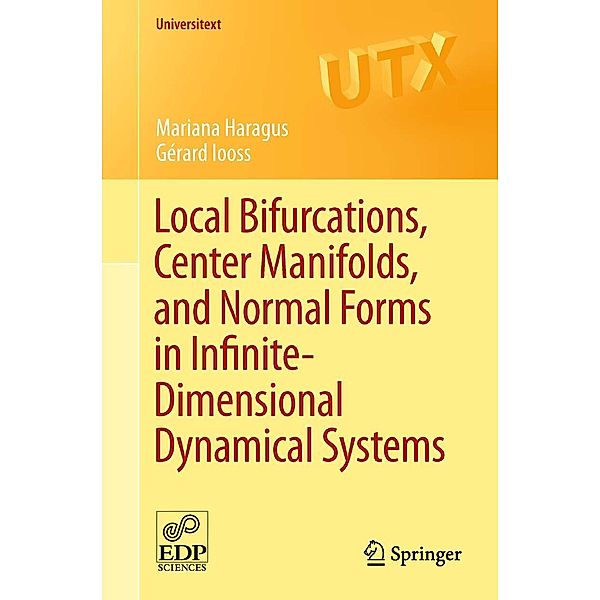 Local Bifurcations, Center Manifolds, and Normal Forms in Infinite-Dimensional Dynamical Systems / Universitext, Mariana Haragus, Gérard Iooss