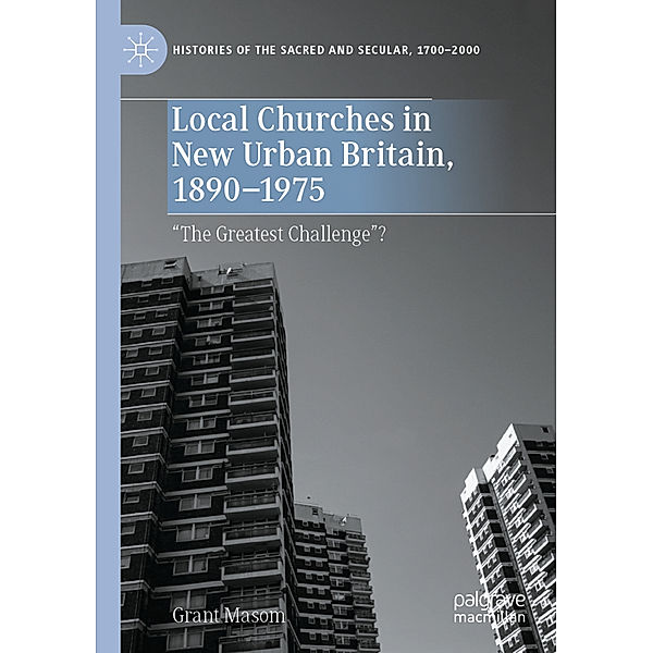 Local Churches in New Urban Britain, 1890-1975, Grant Masom