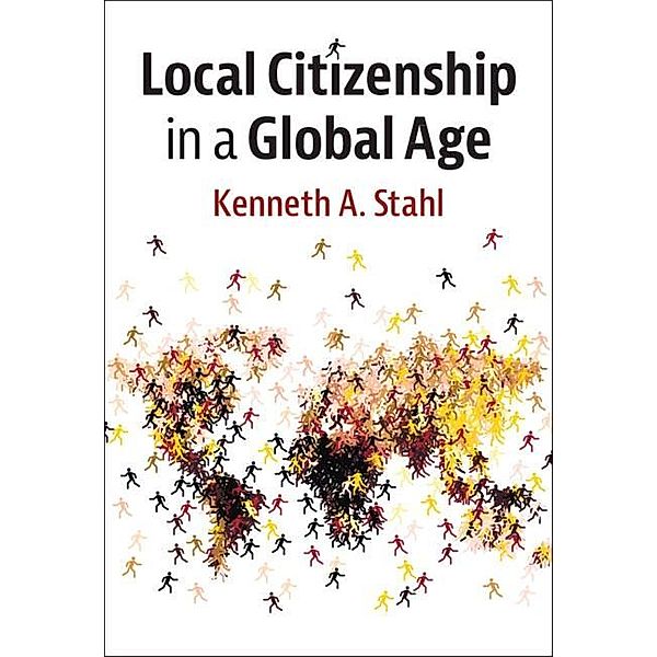 Local Citizenship in a Global Age, Kenneth A. Stahl