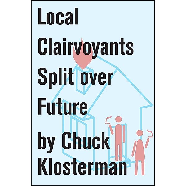 Local Clairvoyants Split Over Future, Chuck Klosterman