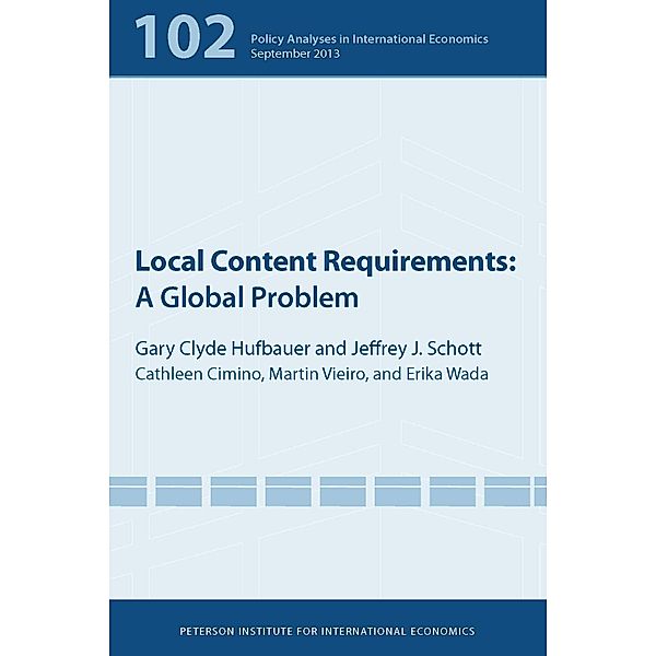 Local Content Requirements / Policy Analyses in International Economics, Gary Clyde Hufbauer, Jeffrey Schott, Cathleen Cimino-Isaacs, Martin Vieiro, Erika Wada