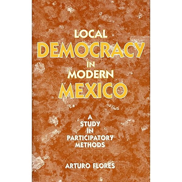 Local Democracy in Modern Mexico, Arturo Flores
