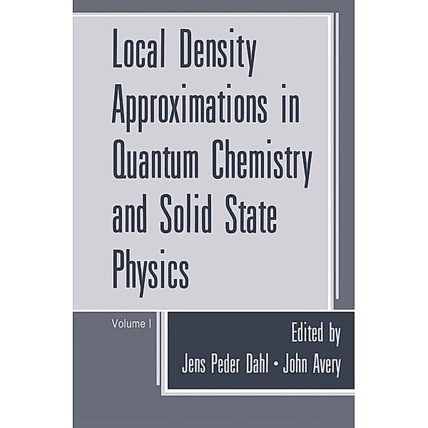 Local Density Approximations in Quantum Chemistry and Solid State Physics, Jens Peder Dahl, John Avery