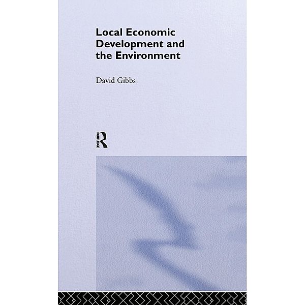 Local Economic Development and the Environment, David Gibbs