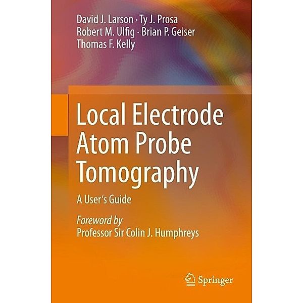 Local Electrode Atom Probe Tomography, David J. Larson, Ty J. Prosa, Robert M. Ulfig, Brian P. Geiser, Thomas F. Kelly