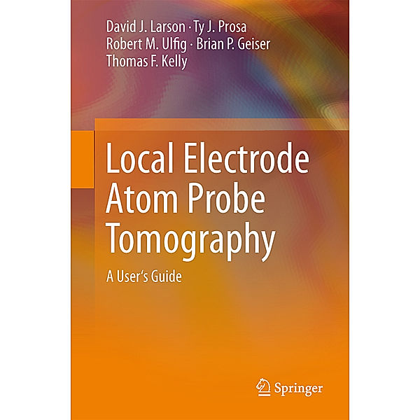 Local Electrode Atom Probe Tomography, David J. Larson, Ty J Prosa, Robert M. Ulfig, Brian P. Geiser, Thomas F Kelly