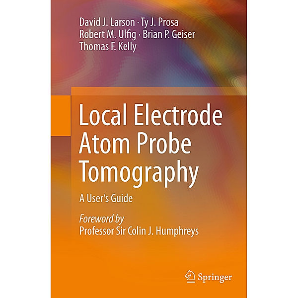 Local Electrode Atom Probe Tomography, David J. Larson, Ty J Prosa, Robert M. Ulfig, Brian P. Geiser, Thomas F Kelly