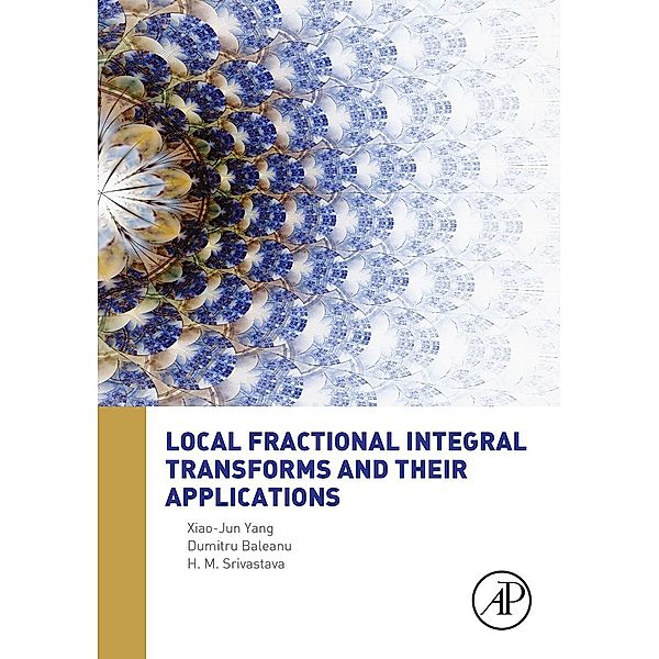 Local Fractional Integral Transforms and Their Applications, Xiao-Jun Yang, Dumitru Baleanu, Hari Mohan Srivastava