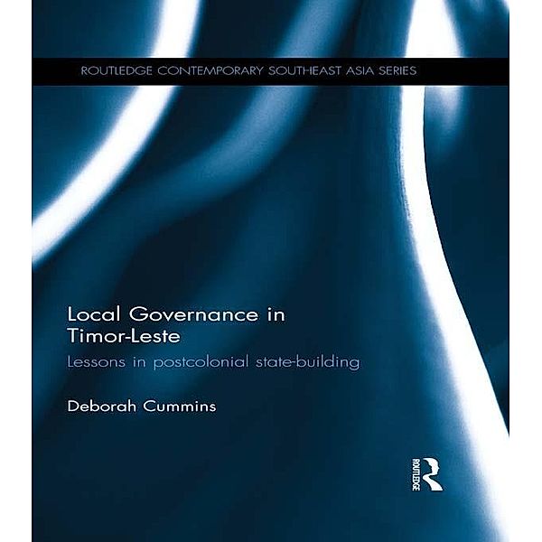 Local Governance in Timor-Leste / Routledge Contemporary Southeast Asia Series, Deborah Cummins