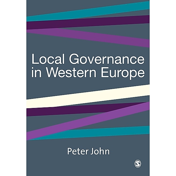 Local Governance in Western Europe / SAGE Politics Texts series, Peter John