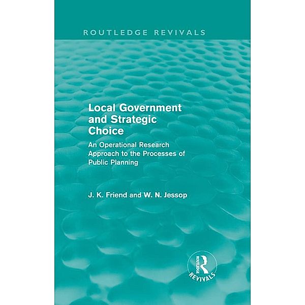 Local Government and Strategic Choice (Routledge Revivals) / Routledge Revivals, John Friend, Neil Jessop