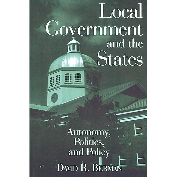 Local Government and the States: Autonomy, Politics and Policy, David R. Berman