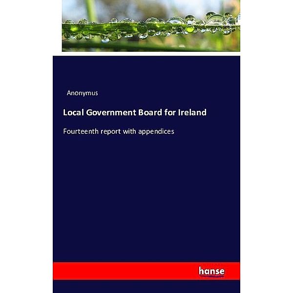 Local Government Board for Ireland, Fourteenth Report with appendices, Anonym