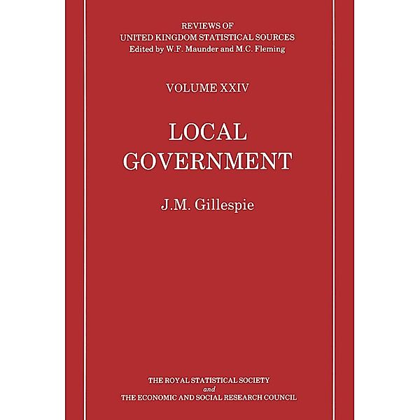 Local Government / Reviews of United Kingdom Statistical Sources Bd.24, J. Gillsepie