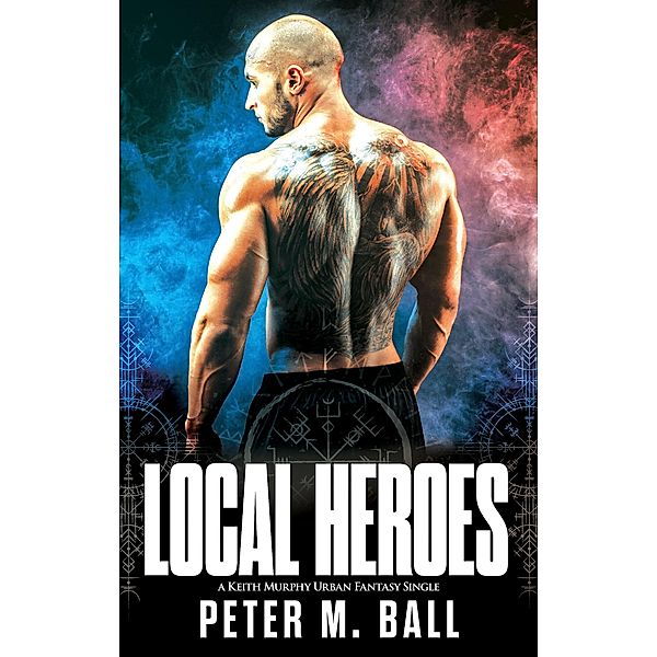 Local Heroes (Keith Murphy Urban Fantasy Singles, #1) / Keith Murphy Urban Fantasy Singles, Peter M. Ball