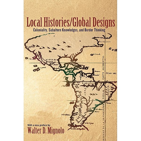 Local Histories/Global Designs / Princeton Studies in Culture/Power/History, Walter D. Mignolo