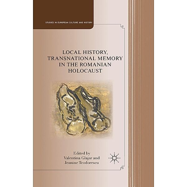 Local History, Transnational Memory in the Romanian Holocaust / Studies in European Culture and History