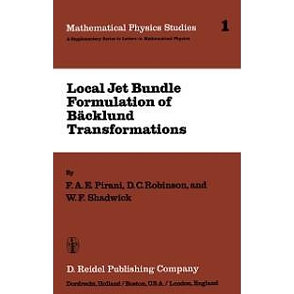 Local Jet Bundle Formulation of Bäckland Transformations / Mathematical Physics Studies Bd.1, F. A. E. Pirani, D. C. Robinson, W. F. Shadwick