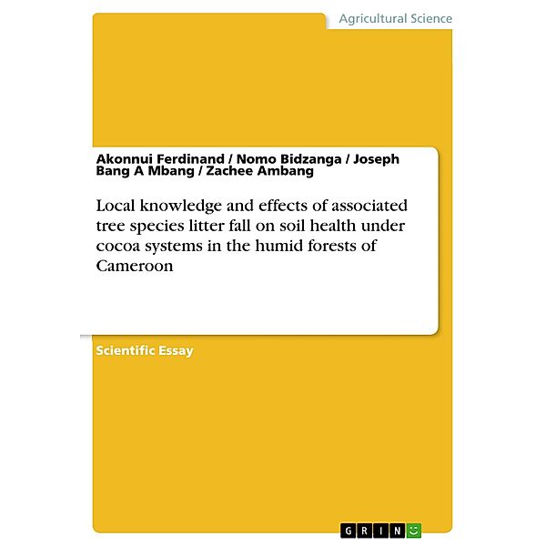 Local knowledge and effects of associated tree species litter fall on soil health under cocoa systems in the humid forests of Cameroon, Akonnui Ferdinand, Nomo Bidzanga, Joseph Bang A Mbang, Zachee Ambang