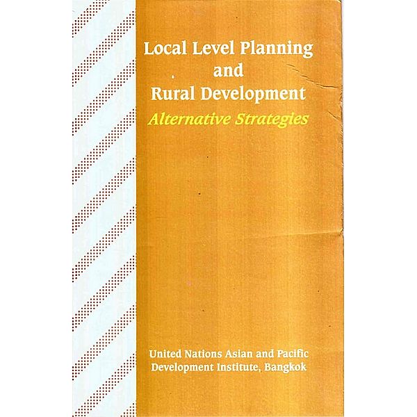 Local Level Planning and Rural Development Alternative Strategies, United Nations Asian and Pacific Development Institute