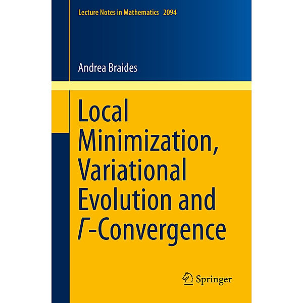 Local Minimization, Variational Evolution and G-Convergence / Lecture Notes in Mathematics Bd.2094, Andrea Braides