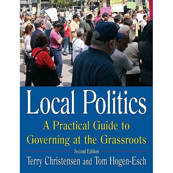 Local Politics: A Practical Guide to Governing at the Grassroots, Terry Christensen, Tom Hogen-Esch