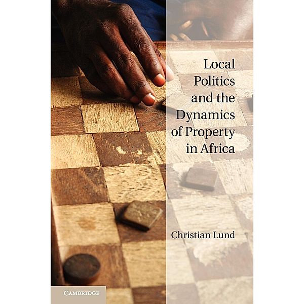 Local Politics and the Dynamics of Property in Africa, Christian Lund