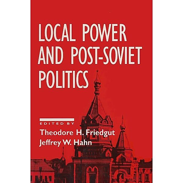 Local Power and Post-Soviet Politics, Theodore H. Friedgut, Jeffrey W. Hahn