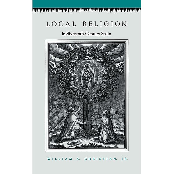 Local Religion in Sixteenth-Century Spain, William A. Christian