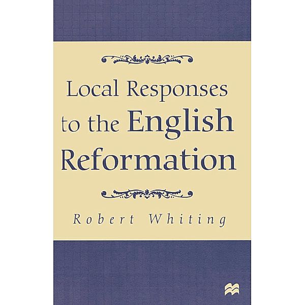 Local Responses to the English Reformation, Robert Whiting