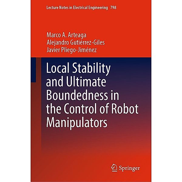 Local Stability and Ultimate Boundedness in the Control of Robot Manipulators / Lecture Notes in Electrical Engineering Bd.798, Marco A. Arteaga, Alejandro Gutiérrez-Giles, Javier Pliego-Jiménez